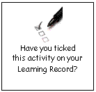Text Box:    Have you ticked  this activity on your  Learning Record?  